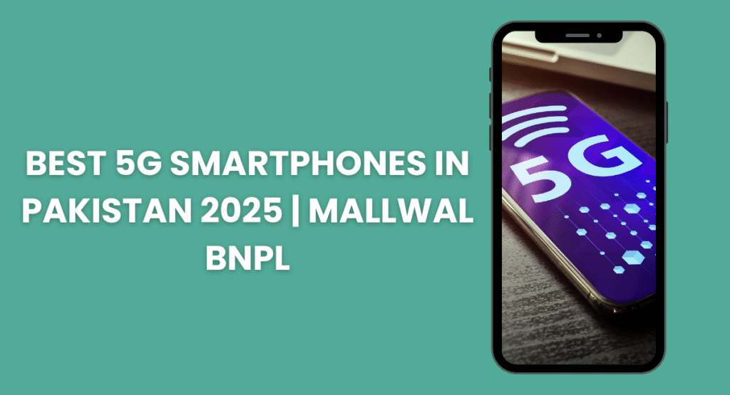 Best 5G Smartphones in Pakistan 2025 | Mallwal BNPL