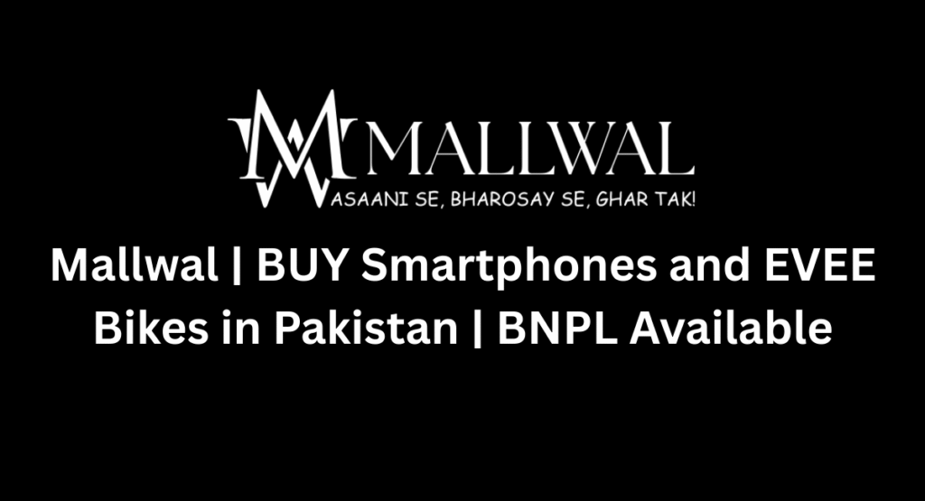 Mallwal BUY Smartphones and EVEE Bikes in Pakistan BNPL Available